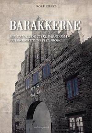 Barakkerne : min danske og tyske barndom i efterkrigstidens Flensborg