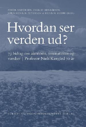 Hvordan ser verden ud? : 73 bidrag om økonomi, institutioner og værdier : professor Niels Kærgård 70 år