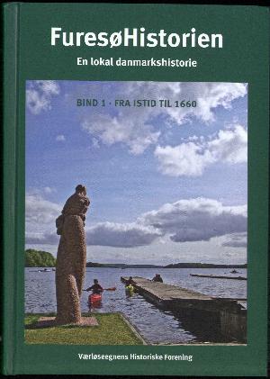 Furesøhistorien : en lokal danmarkshistorie. Bind 1 : Fra istid til 1660