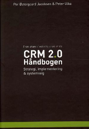 CRM 2.0 - håndbogen : strategi, implementering og systemvalg : share of wallet til share of life