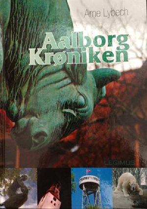 Aalborg krønike : et faktuelt, litterært, personligt og historisk tilbageblik fra år 1870 til 2012