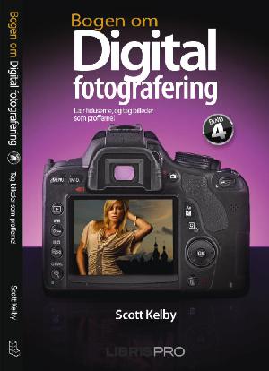 Bogen om digital fotografering : lær fiduserne, og tag billeder som profferne!. Bind 4