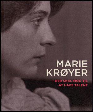 Marie Krøyer : der skal mod til at have talent