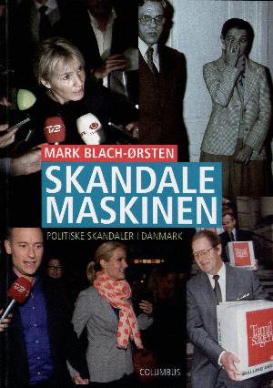 Skandalemaskinen : politiske skandaler i Danmark