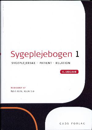 Sygeplejebogen. Bind 1 : Sygeplejerske, patient, relation