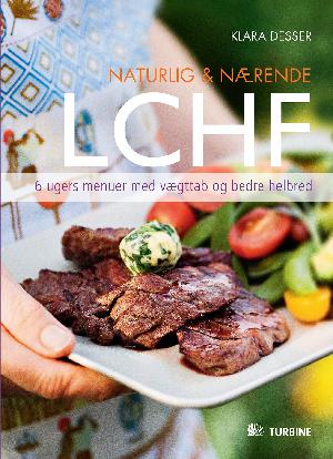 Naturlig & nærende - LCHF : 6 ugers menuer med vægttab og bedre helbred
