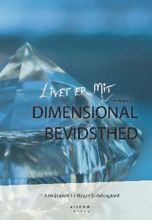 Livet er mit : en bog om dimensional bevidsthed