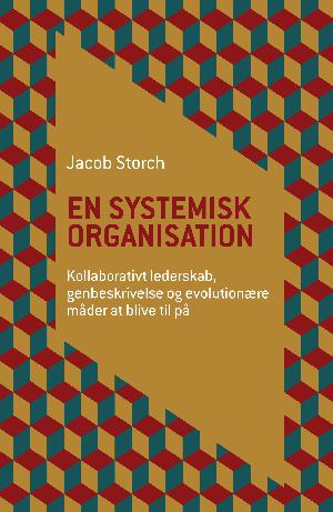 En systemisk organisation : kollaborativt lederskab, genbeskrivelse og evolutionære måder at blive til på