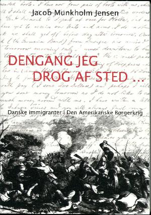 Dengang jeg drog af sted : danske immigranter i den amerikanske borgerkrig