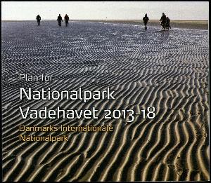 Plan for Nationalpark Vadehavet 2013-18 : Danmarks Internationale Nationalpark