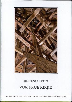 Danmarks kirker. Bind 9, Odense Amt. 4. bind, hft. 25-26 : Kirkerne i Assens - Vor Frue Kirke