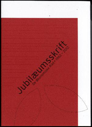 Jubilæumsskrift - De Økonomiske Råd : 1962-2012