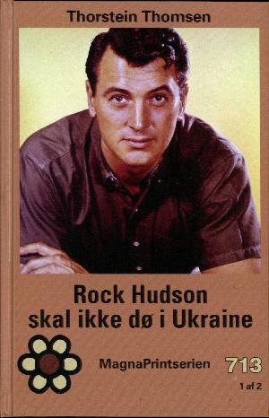 Rock Hudson skal ikke dø i Ukraine. Bind 1