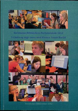 Bornholms Bibliotekers Forfatterskole 2012 : 14 børn og unge skrev med Kirsten Sonne Harild