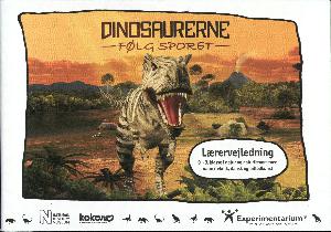 Dinosaurerne - følg sporet : lærervejledning : 0.-3. klasse i natur og naturfænomener, natur/teknik, dansk og billedkunst