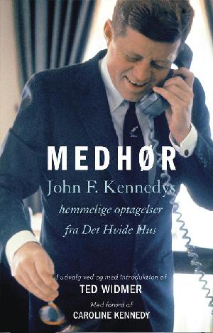 Medhør : John F. Kennedys hemmelige optagelser fra det Hvide Hus