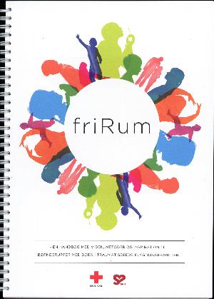 Frirum : en håndbog med viden, metoder og inspiration til børnegrupper med børn i traumatiserede flygtningefamilier