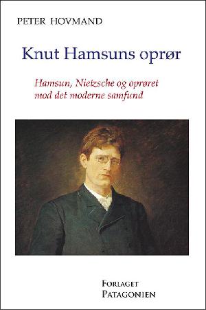 Knut Hamsuns oprør : Hamsun, Nietzsche og oprøret mod det moderne samfund