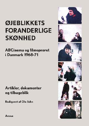Øjeblikkets foranderlige skønhed : ABCinema og filmoprøret i Danmark 1968-71 : artikler, dokumenter og tilbageblik