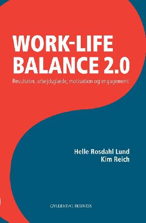 Work-life balance 2.0 : resultater, arbejdsglæde, motivation og engagement