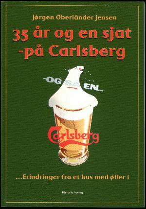 35 år og en sjat - på Carlsberg : erindringer fra et hus med øller i