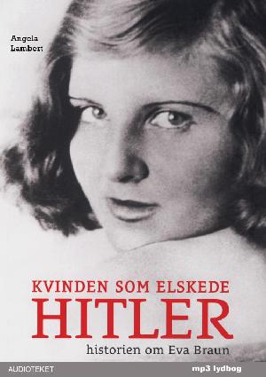 Kvinden som elskede Hitler : historien om Eva Braun