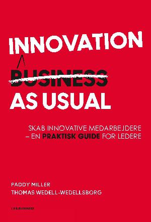 Innovation as usual : skab innovative medarbejdere : en praktisk guide for ledere