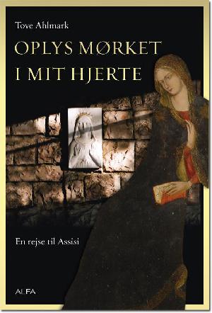 Oplys mørket i mit hjerte : en rejse til Assisi