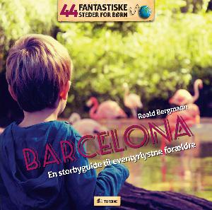 Barcelona : en storbyguide til eventyrlystne forældre