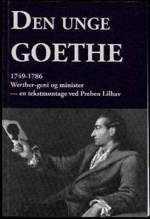 Den unge Goethe : 1749-1786 : Werther-geni og minister : en tekstmontage