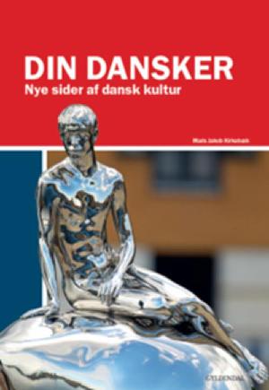 Din dansker : nye sider af dansk kultur