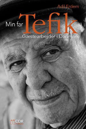 Min far Tefik : gæstearbejder i Danmark