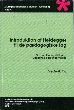 Introduktion af Heidegger til de pædagogiske fag : om ontologi og nihilisme i uddannelse og undervisning