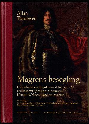 Magtens besegling : Enevoldsarveregeringsakterne af 1661 og 1662 underskrevet og beseglet af stænderne i Danmark, Norge, Island og Færøerne