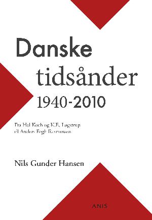 Danske tidsånder 1940-2010 : fra Hal Koch og K.E. Løgstrup til Anders Fogh Rasmussen