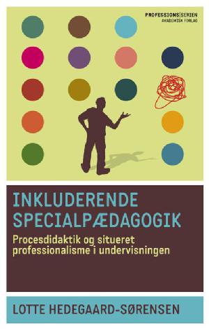 Inkluderende specialpædagogik : procesdidaktik og situeret professionalisme i undervisningen