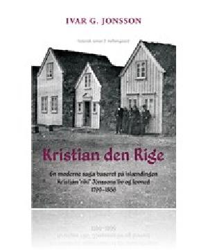 Kristian den Rige : en moderne saga baseret på islændingen Kristján "ríki" Jónssons liv og levned 1799-1866