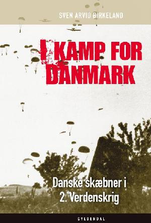 I kamp for Danmark : danske skæbner i 2. verdenskrig