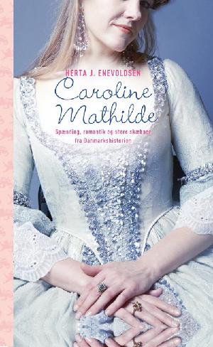 Caroline Mathilde : historisk roman fra Christian d. 7.s tid