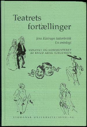 Teatrets fortællinger : Jens Kistrups teaterkritik : en antologi