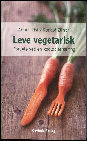 Leve vegetarisk : fordele ved en kødløs ernæring