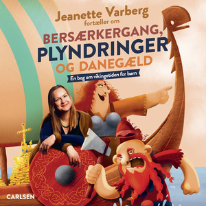 Jeanette Varberg fortæller om bersærkergang, plyndringer og danegæld : en bog om vikingetiden for børn