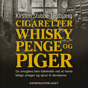 Cigaretter, whisky, penge og piger : da smuglere blev folkehelte ved at hente billige smøger og sprut til danskerne