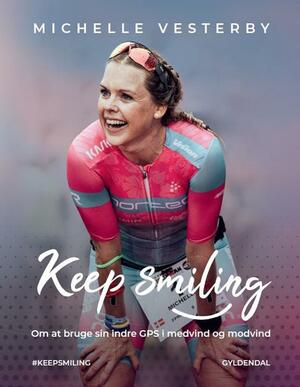 Keep smiling : om at bruge sin indre GPS i medgang og modgang