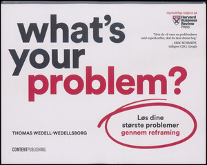 What's your problem? : løs dine største problemer gennem reframing
