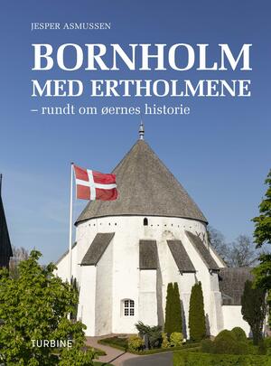 Bornholm med Ertholmene : rundt om øernes historie