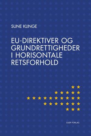 EU-direktiver og grundrettigheder i horisontale retsforhold : en juridisk analyse af borgernes retssikkerhed og konsekvenserne for medlemsstaten