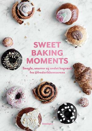 Sweet baking moments : snegle, snurrer og andet bagværk fra @frederikkewaerens