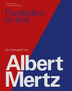Forskellen er ens : en monografi om Albert Mertz
