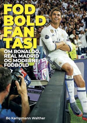 Fodboldfantasi : om Ronaldo, Real Madrid og moderne fodbold